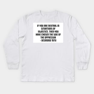 Desmond Tutu - BLM Quote - If you are neutral in situations of injustice Kids Long Sleeve T-Shirt